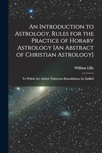 9781015685239: An Introduction to Astrology, Rules for the Practice of Horary Astrology [An Abstract of Christian Astrology]: To Which Are Added, Numerous Emendations, by Zadkiel