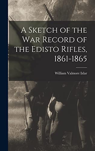Beispielbild fr A Sketch of the war Record of the Edisto Rifles, 1861-1865 zum Verkauf von THE SAINT BOOKSTORE