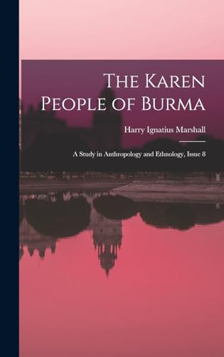 Beispielbild fr The Karen People of Burma: A Study in Anthropology and Ethnology, Issue 8 zum Verkauf von GreatBookPrices