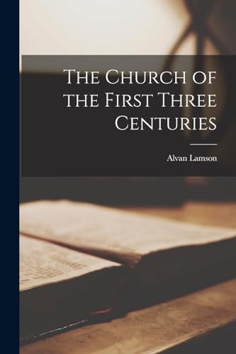 Imagen de archivo de The Church of the First Three Centuries a la venta por GreatBookPrices