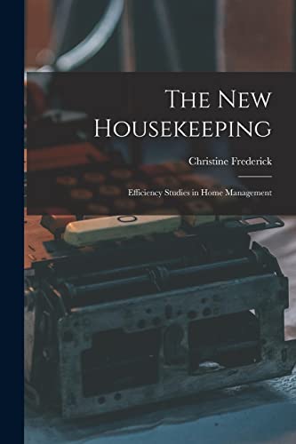 Stock image for The New Housekeeping: Efficiency Studies in Home Management for sale by GreatBookPrices