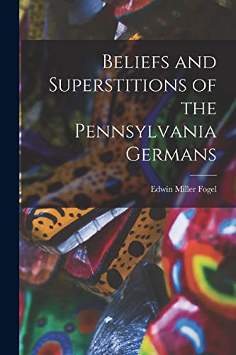 Stock image for Beliefs and Superstitions of the Pennsylvania Germans for sale by GreatBookPrices