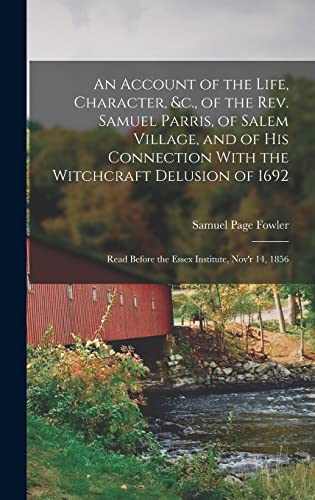 Stock image for An Account of the Life, Character, &c., of the Rev. Samuel Parris, of Salem Village, and of His Connection With the Witchcraft Delusion of 1692: Read for sale by GreatBookPrices