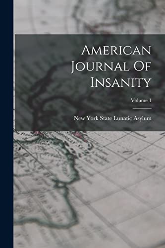 Stock image for American Journal Of Insanity; Volume 1 for sale by PBShop.store US