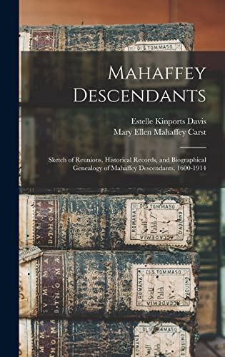 Beispielbild fr Mahaffey Descendants: Sketch of Reunions, Historical Records, and Biographical Genealogy of Mahaffey Descendants, 1600-1914 zum Verkauf von GreatBookPrices