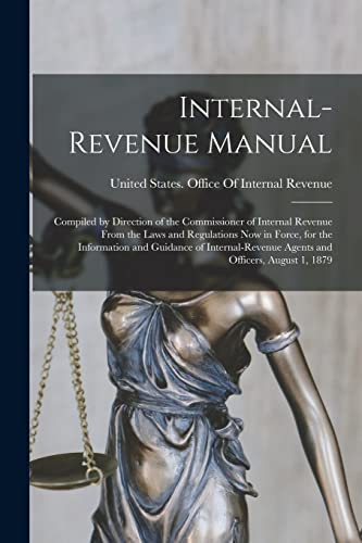 Stock image for Internal-Revenue Manual: Compiled by Direction of the Commissioner of Internal Revenue From the Laws and Regulations Now in Force, for the Info for sale by ThriftBooks-Atlanta