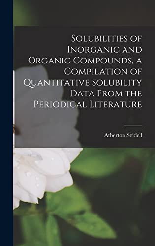 9781015693470: Solubilities of Inorganic and Organic Compounds, a Compilation of Quantitative Solubility Data From the Periodical Literature