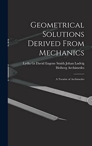 Stock image for Geometrical Solutions Derived From Mechanics: A Treatise of Archimedes for sale by THE SAINT BOOKSTORE