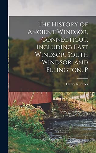 Stock image for The History of Ancient Windsor, Connecticut, Including East Windsor, South Windsor, and Ellington, P for sale by GreatBookPrices