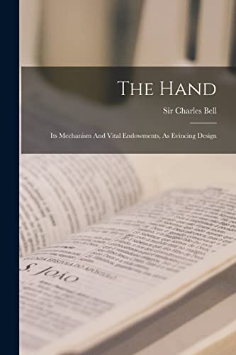 Stock image for The Hand: Its Mechanism And Vital Endowments, As Evincing Design for sale by THE SAINT BOOKSTORE