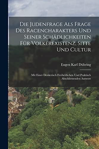 Imagen de archivo de Die Judenfrage Als Frage Des Racencharakters Und Seiner Schdlichkeiten Fr Volkerexistenz, Sitte Und Cultur: Mit Einer Denkerisch Freiheitlichen Und -Language: german a la venta por GreatBookPrices