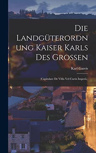 Beispielbild fr Die Landguterordnung Kaiser Karls Des Grossen: (Capitulare De Villis Vel Curtis Imperii.) zum Verkauf von THE SAINT BOOKSTORE