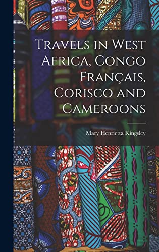Imagen de archivo de Travels in West Africa, Congo Francais, Corisco and Cameroons a la venta por THE SAINT BOOKSTORE