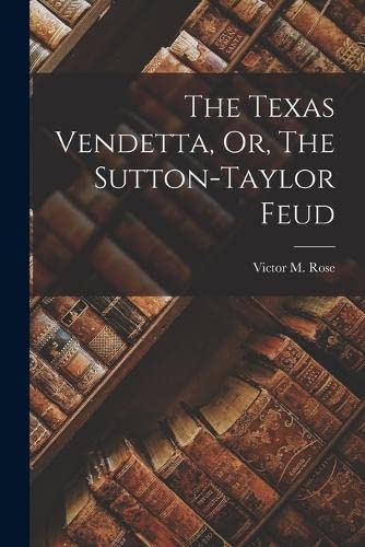 Imagen de archivo de The Texas Vendetta, Or, The Sutton-Taylor Feud a la venta por THE SAINT BOOKSTORE