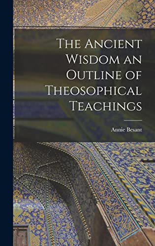 Imagen de archivo de The Ancient Wisdom an Outline of Theosophical Teachings a la venta por GreatBookPrices