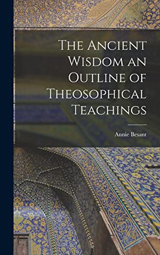 Stock image for The Ancient Wisdom an Outline of Theosophical Teachings for sale by GreatBookPrices