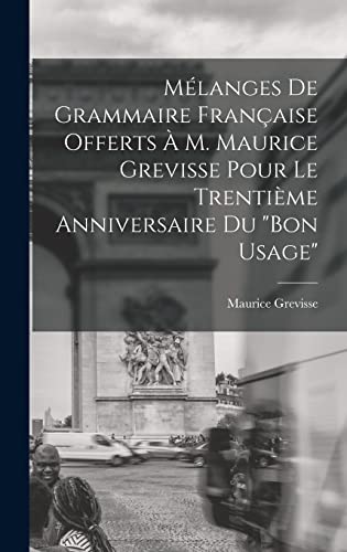 Imagen de archivo de Melanges de grammaire francaise offerts a M. Maurice Grevisse pour le trentieme anniversaire du Bon usage a la venta por THE SAINT BOOKSTORE