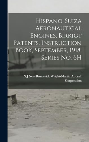 Stock image for Hispano-Suiza Aeronautical Engines, Birkigt Patents. Instruction Book, September, 1918, Series no. 6H for sale by THE SAINT BOOKSTORE