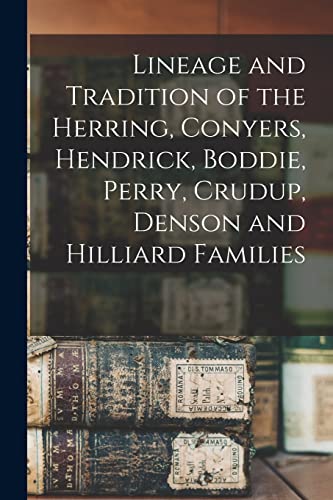 Stock image for Lineage and Tradition of the Herring, Conyers, Hendrick, Boddie, Perry, Crudup, Denson and Hilliard Families for sale by PBShop.store US