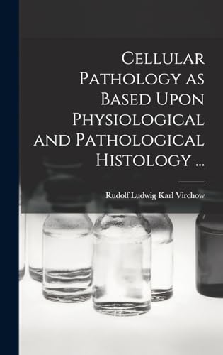 Beispielbild fr Cellular Pathology as Based Upon Physiological and Pathological Histology . zum Verkauf von GreatBookPrices