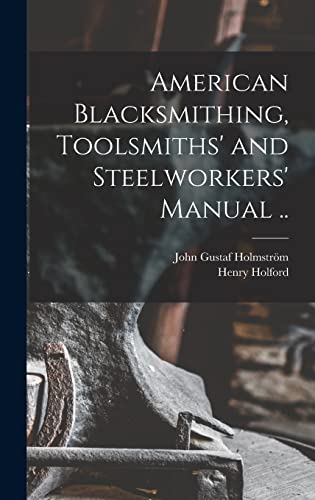 Imagen de archivo de American Blacksmithing, Toolsmiths' and Steelworkers' Manual . a la venta por GreatBookPrices