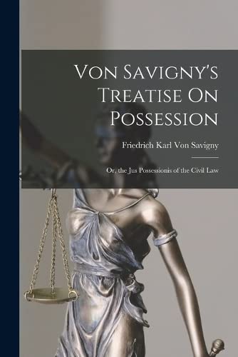 Imagen de archivo de Von Savigny's Treatise On Possession: Or, the Jus Possessionis of the Civil Law a la venta por GreatBookPrices