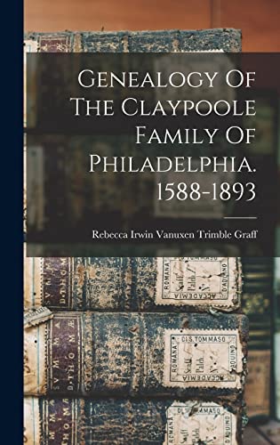 Imagen de archivo de Genealogy Of The Claypoole Family Of Philadelphia. 1588-1893 a la venta por GreatBookPrices