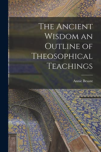 Imagen de archivo de The Ancient Wisdom an Outline of Theosophical Teachings a la venta por PBShop.store US