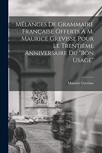 Imagen de archivo de Melanges de grammaire francaise offerts a M. Maurice Grevisse pour le trentieme anniversaire du Bon usage a la venta por THE SAINT BOOKSTORE