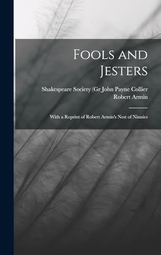 Stock image for Fools and Jesters: With a Reprint of Robert Armin's Nest of Ninnies for sale by THE SAINT BOOKSTORE