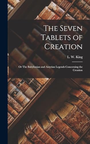 Stock image for The Seven Tablets of Creation: Or The Babylonian and Assyrian Legends Concerning the Creation for sale by THE SAINT BOOKSTORE