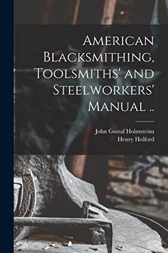 Imagen de archivo de American Blacksmithing, Toolsmiths' and Steelworkers' Manual . a la venta por GreatBookPrices