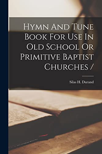 9781015708143: Hymn And Tune Book For Use In Old School Or Primitive Baptist Churches /