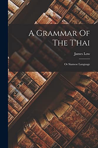 9781015711846: A Grammar Of The T'hai: Or Siamese Language
