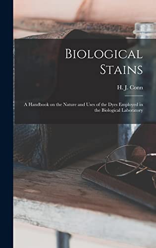 Beispielbild fr Biological Stains; a Handbook on the Nature and Uses of the Dyes Employed in the Biological Laboratory zum Verkauf von THE SAINT BOOKSTORE