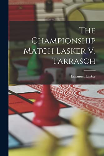 Stock image for The Championship Match Lasker V. Tarrasch for sale by GreatBookPricesUK