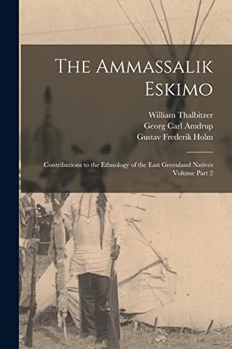 Stock image for The Ammassalik Eskimo: Contributions to the Ethnology of the East Greenland Natives Volume Part 2 for sale by GreatBookPrices