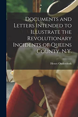 Imagen de archivo de Documents and Letters Intended to Illustrate the Revolutionary Incidents of Queens County, N.Y. a la venta por GreatBookPrices