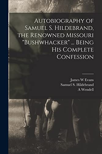 Stock image for Autobiography of Samuel S. Hildebrand, the Renowned Missouri "bushwhacker" . Being his Complete Confession for sale by PBShop.store US