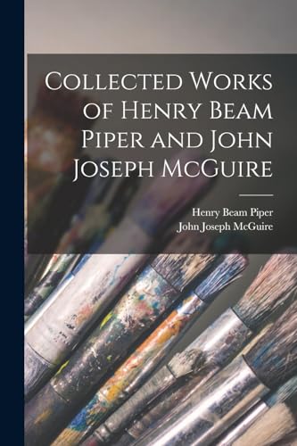 Stock image for Collected Works of Henry Beam Piper and John Joseph McGuire for sale by PBShop.store US
