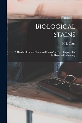 Imagen de archivo de Biological Stains; a Handbook on the Nature and Uses of the Dyes Employed in the Biological Laboratory a la venta por PBShop.store US