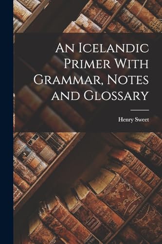 Stock image for An Icelandic Primer With Grammar, Notes and Glossary for sale by PBShop.store US