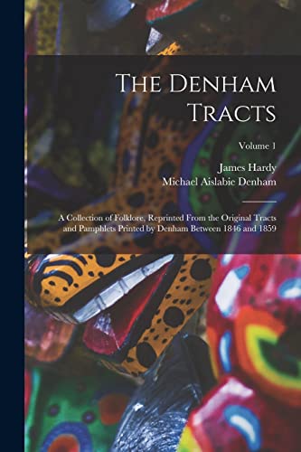 9781015719460: The Denham Tracts; a Collection of Folklore, Reprinted From the Original Tracts and Pamphlets Printed by Denham Between 1846 and 1859; Volume 1