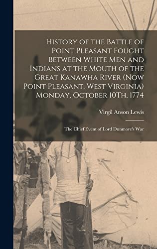 Stock image for History of the Battle of Point Pleasant Fought Between White Men and Indians at the Mouth of the Great Kanawha River (Now Point Pleasant, West Virgini for sale by GreatBookPrices