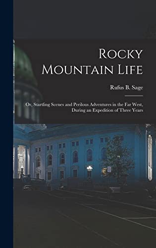 Beispielbild fr Rocky Mountain Life: Or, Startling Scenes and Perilous Adventures in the Far West, During an Expedition of Three Years zum Verkauf von GreatBookPrices