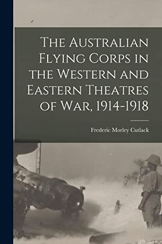 Stock image for The Australian Flying Corps in the Western and Eastern Theatres of War, 1914-1918 for sale by GF Books, Inc.