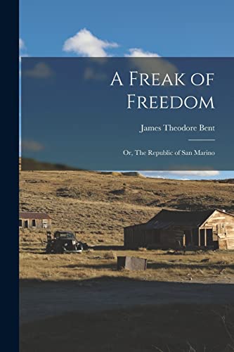 Imagen de archivo de A Freak of Freedom; or, The Republic of San Marino a la venta por GreatBookPrices