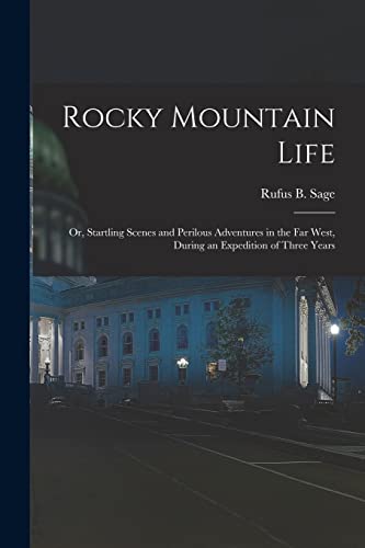 Beispielbild fr Rocky Mountain Life: Or, Startling Scenes and Perilous Adventures in the Far West, During an Expedition of Three Years zum Verkauf von GreatBookPrices