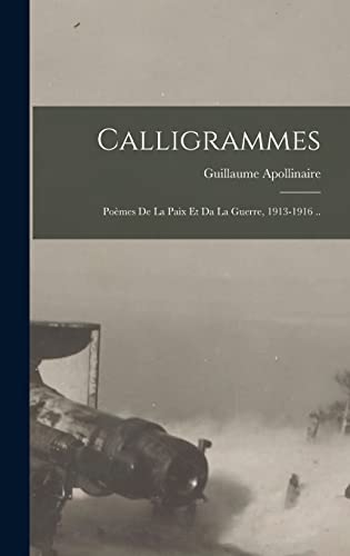 Beispielbild fr Calligrammes; Poemes De La Paix Et Da La Guerre, 1913-1916 . zum Verkauf von THE SAINT BOOKSTORE