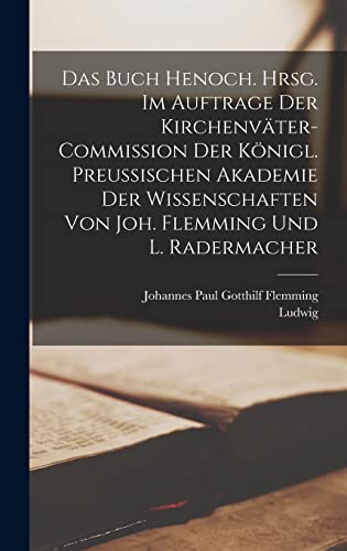 Stock image for Das Buch Henoch. Hrsg. im Auftrage der Kirchenvater-Commission der Koenigl. Preussischen Akademie der Wissenschaften von Joh. Flemming und L. Radermacher for sale by THE SAINT BOOKSTORE